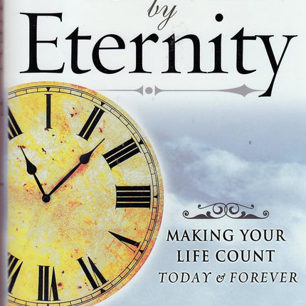 Driven by Eternity: Making Your Life Count Today & Forever