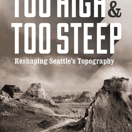 Too High and Too Steep: Reshaping Seattle’s Topography