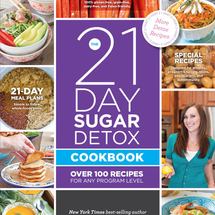 The 21-Day Sugar Detox Cookbook: Over 100 Recipes for Any Program Level