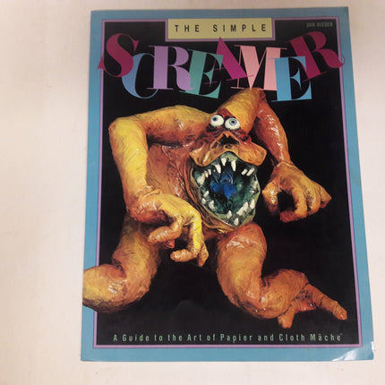 The Simple Screamer: A Guide to the Art of Papier and Cloth Mache