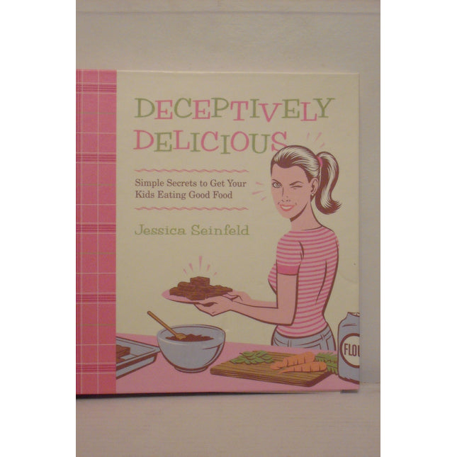Deceptively Delicious: Simple Secrets to Get Your Kids Eating Good Food