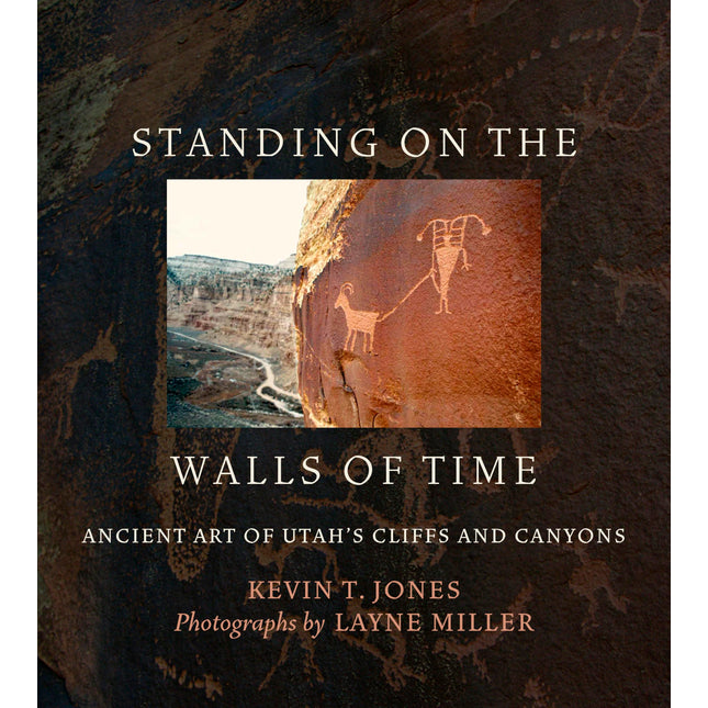 Standing on the Walls of Time: Ancient Art of Utah's Cliffs and Canyons