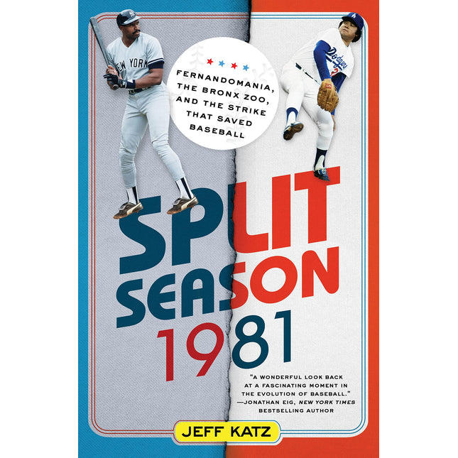 Split Season: 1981: Fernandomania, the Bronx Zoo, and the Strike that Saved Baseball