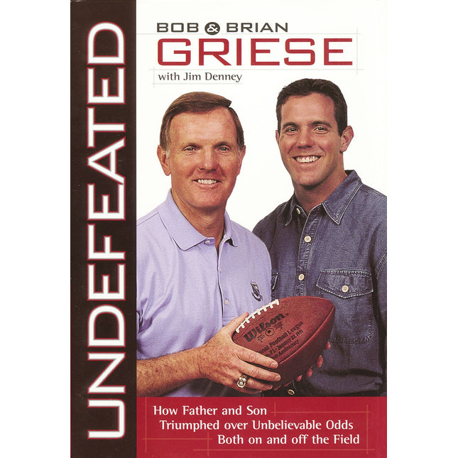 Undefeated: How Father And Son Triumphed Over Unbelievable Odds Both On And Off The Field