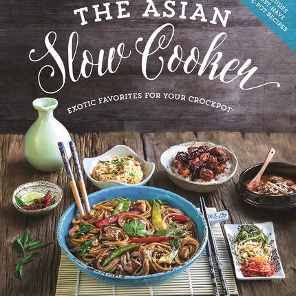 The Asian Slow Cooker: Exotic Favorites for Your Crockpot