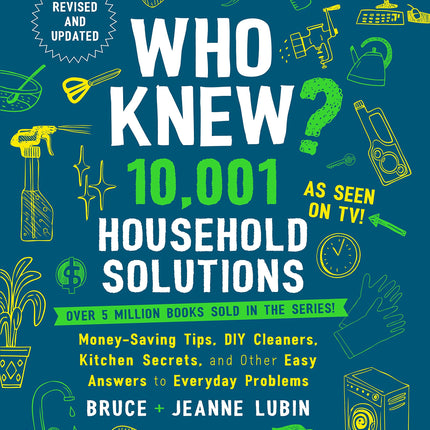 Who Knew? 10,001 Household Solutions: Money-Saving Tips, DIY Cleaners, Kitchen Secrets, and Other Easy Answers to Everyday Problems