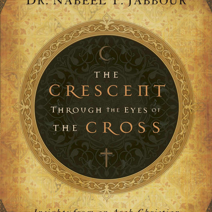 The Crescent through the Eyes of the Cross: Insights from an Arab Christian