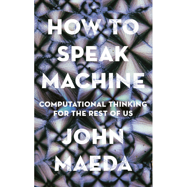 How to Speak Machine: Computational Thinking for the Rest of Us
