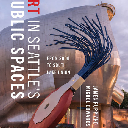 Art in Seattle’s Public Spaces: From SoDo to South Lake Union