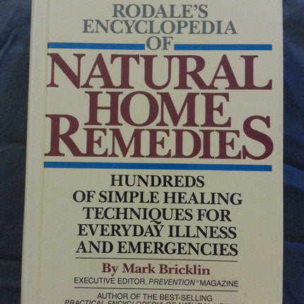 Rodale's Encyclopedia of Natural Home Remedies: Hundreds of Simple Healing Techniques for Everyday Illness and Emergencies