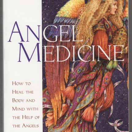 Angel Medicine (How to Heal the Body and Mind with the Help of the Angels)