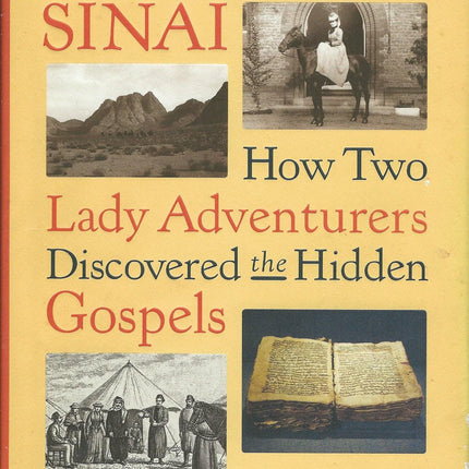 The Sisters of Sinai: How Two Lady Adventurers Discovered the Hidden Gospels
