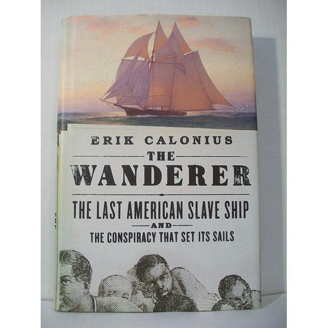 The Wanderer: The Last American Slave Ship and the Conspiracy That Set Its Sails
