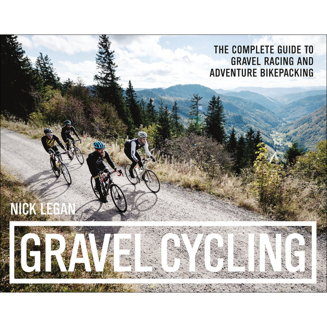 Gravel Cycling: The Complete Guide to Gravel Racing and Adventure Bikepacking