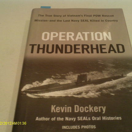 Operation Thunderhead: The True Story of Vietnam's Final POW Rescue Mission--and the last NAVY SealKilled in Country