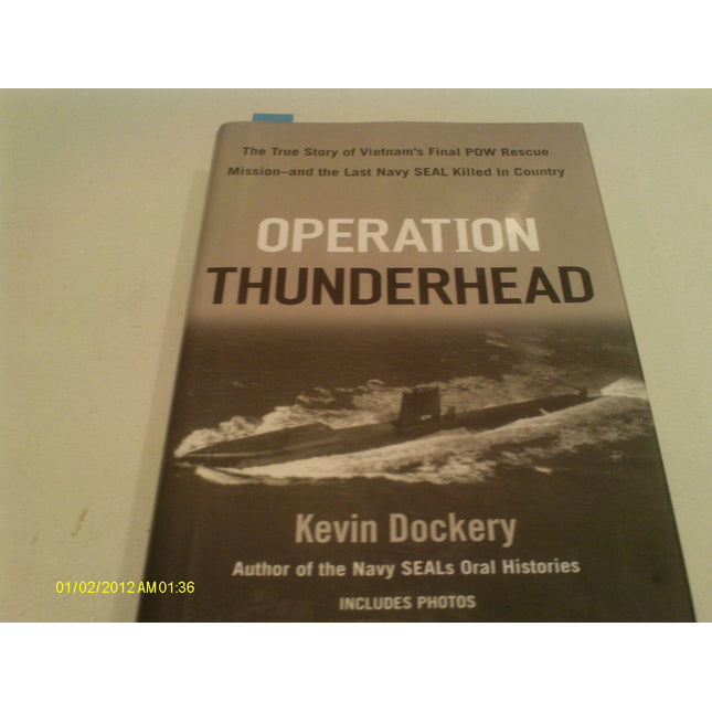 Operation Thunderhead: The True Story of Vietnam's Final POW Rescue Mission--and the last NAVY SealKilled in Country