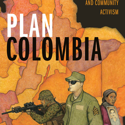 Plan Colombia: U.S. Ally Atrocities and Community Activism