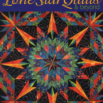 Lone Star Quilts & Beyond: Step-by-Step Projects and Inspiration