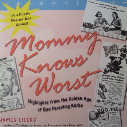 Mommy Knows Worst: Highlights from the Golden Age of Bad Parenting Advice