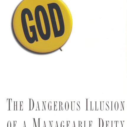 The Trivialization of God: The Dangerous Illusion of a Manageable Deity