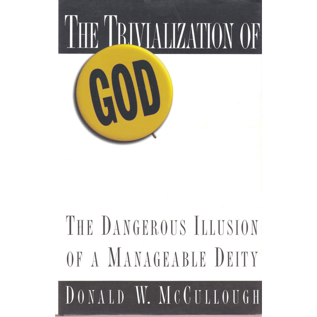The Trivialization of God: The Dangerous Illusion of a Manageable Deity