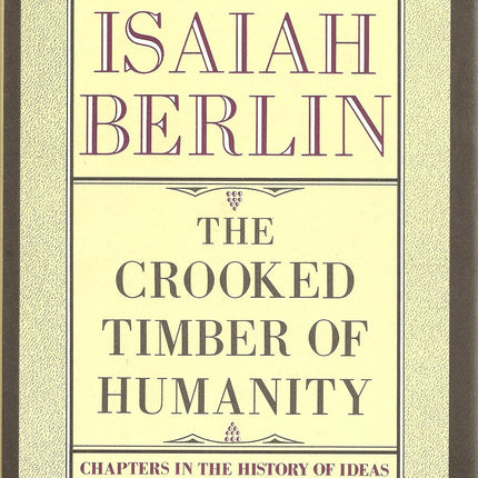 The Crooked Timber Of Humanity: Chapters in the History of Ideas