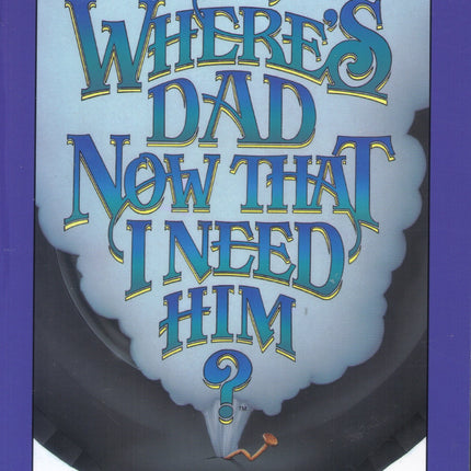 Where's Dad Now That I Need Him?
