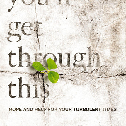 You'll Get Through This: Hope and Help for Your Turbulent Times