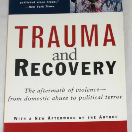 Trauma and Recovery: The Aftermath of Violence--from Domestic Abuse to Political Terror