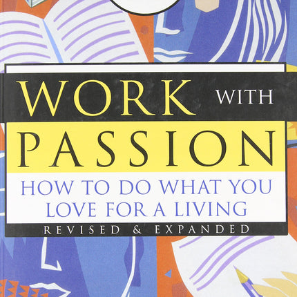 Work with Passion: How to Do What You Love for a Living