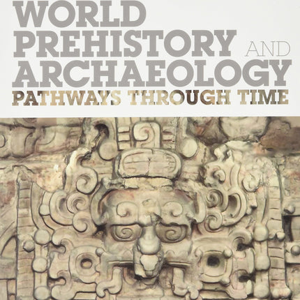 World Prehistory and Archaeology: Pathways Through Time