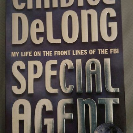 Special Agent: My Life on the Front Lines as a Woman in the FBI