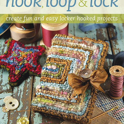 Hook, Loop 'n' Lock: Create Fun and Easy Locker Hooked Projects