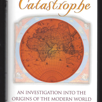 Catastrophe: An Investigation into the Origins of Modern Civilization