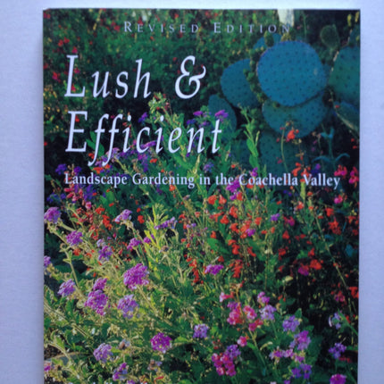 Lush & Efficient Revised Edition (Landscape Gardening in the Coachella Valley)