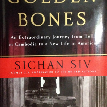 Golden Bones: An Extraordinary Journey from Hell in Cambodia to a New Life in America