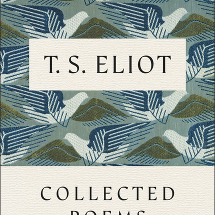 T. S. Eliot: Collected Poems, 1909-1962 (The Centenary Edition)
