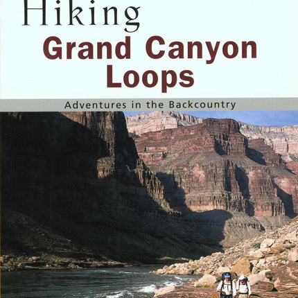 Falcon Guide Hiking Grand Canyon Loops: Adventures in the Backcountry (Regional Hiking)
