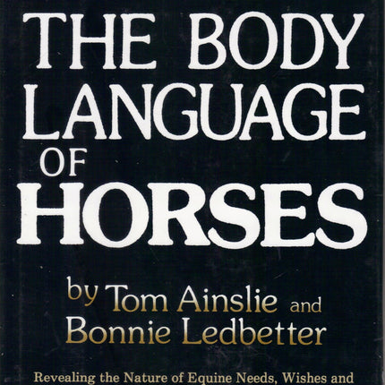 The Body Language of Horses: Revealing the Nature of Equine Needs, Wishes and Emotions and How Horses Communicate Them - For Owners, Breeders, Trainers, Riders and All Other Horse Lovers Including Handicappers