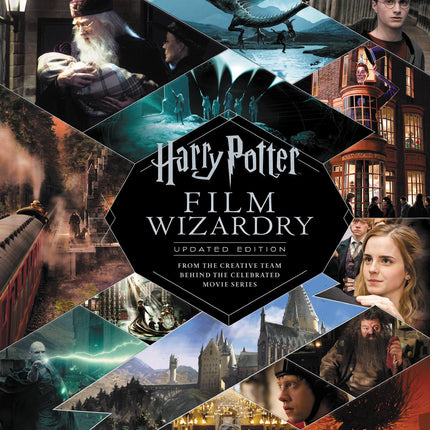 Harry Potter Film Wizardry: Updated Edition: From the Creative Team Behind the Celebrated Movie Series