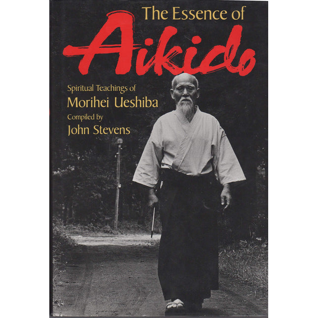 The Essence of Aikido: Spiritual Teachings of Morihei Ueshiba