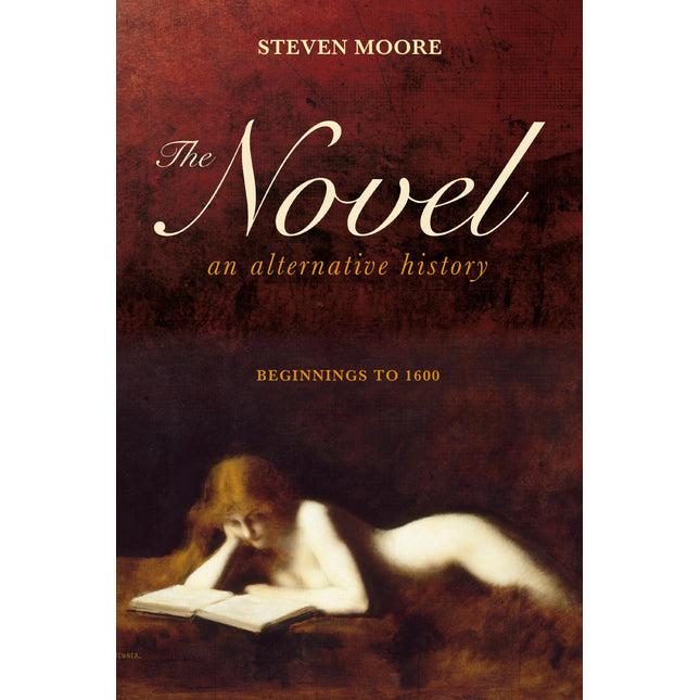 The Novel: An Alternative History: Beginnings to 1600