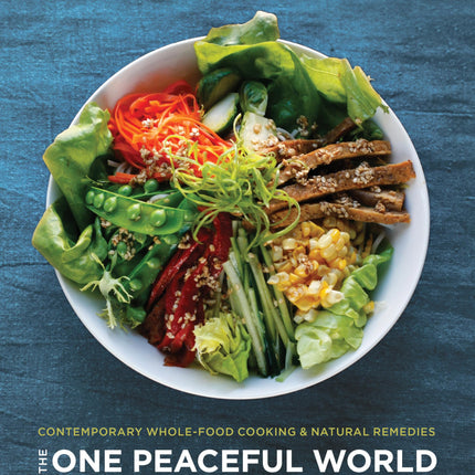 The One Peaceful World Cookbook: Over 150 Vegan, Macrobiotic Recipes for Vibrant Health and Happiness