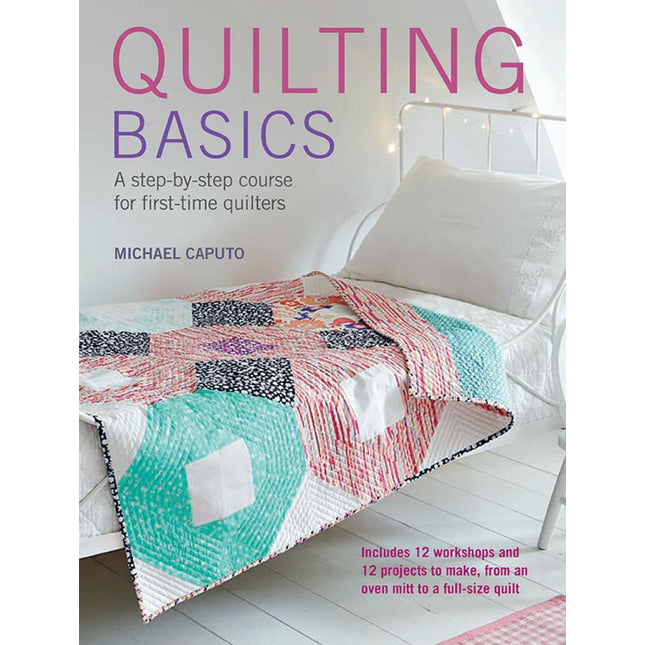 Quilting Basics: A step-by-step course for first-time quilters