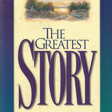 The Greatest Story: A Unique Blending Of The Four Gospels