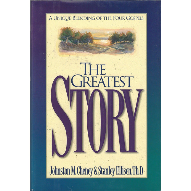 The Greatest Story: A Unique Blending Of The Four Gospels