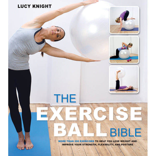 The Exercise Ball Bible: Over 200 Exercises to Help You Lose Weight and Improve Your Fitness, Strength, Flexibility, and Posture