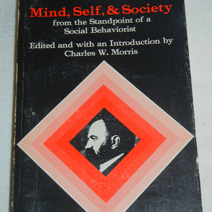 Mind, Self, and Society from the Standpoint of a Social Behaviorist (Works of George Herbert Mead, Vol. 1)