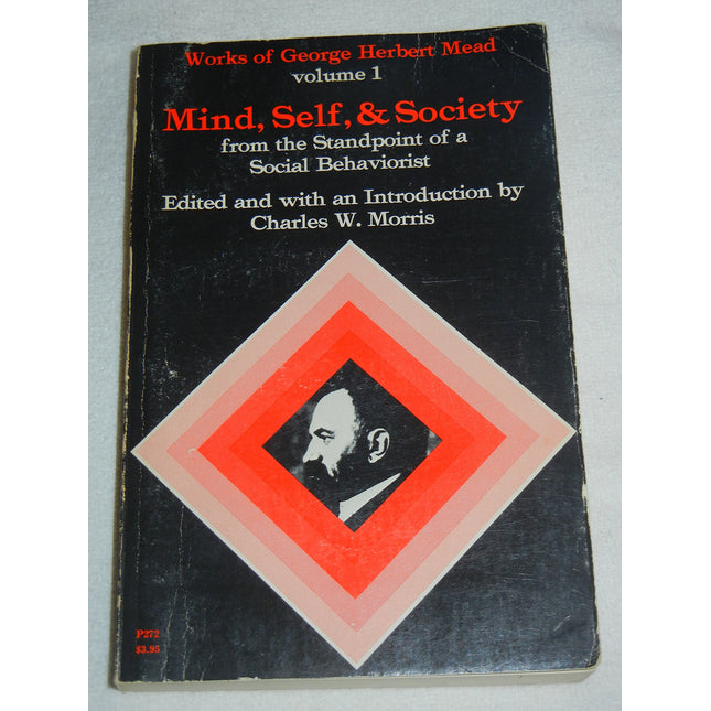 Mind, Self, and Society from the Standpoint of a Social Behaviorist (Works of George Herbert Mead, Vol. 1)