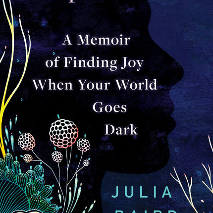 Phosphorescence: A Memoir of Finding Joy When Your World Goes Dark